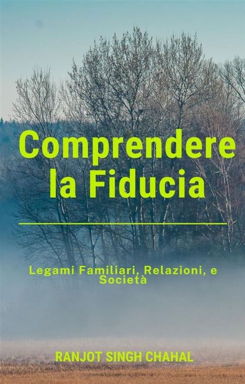 Comprendere la Fiducia: Legami Familiari, Relazioni, e Societ&agrave;(Kobo/電子書)