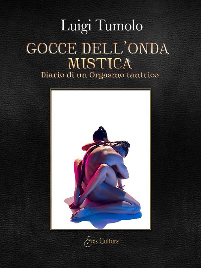  Gocce dell'onda mistica, diario di un Orgasmo tantrico(Kobo/電子書)