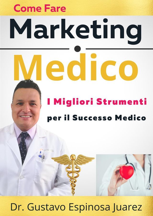  Come Fare Marketing Medico I Migliori Strumenti per il Successo Medico(Kobo/電子書)