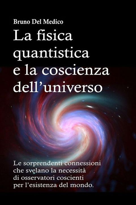 La fisica Quantistica e la Coscienza dell’Universo(Kobo/電子書)