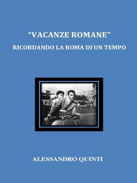 "Vacanze romane". Ricordando la Roma di un tempo.(Kobo/電子書)