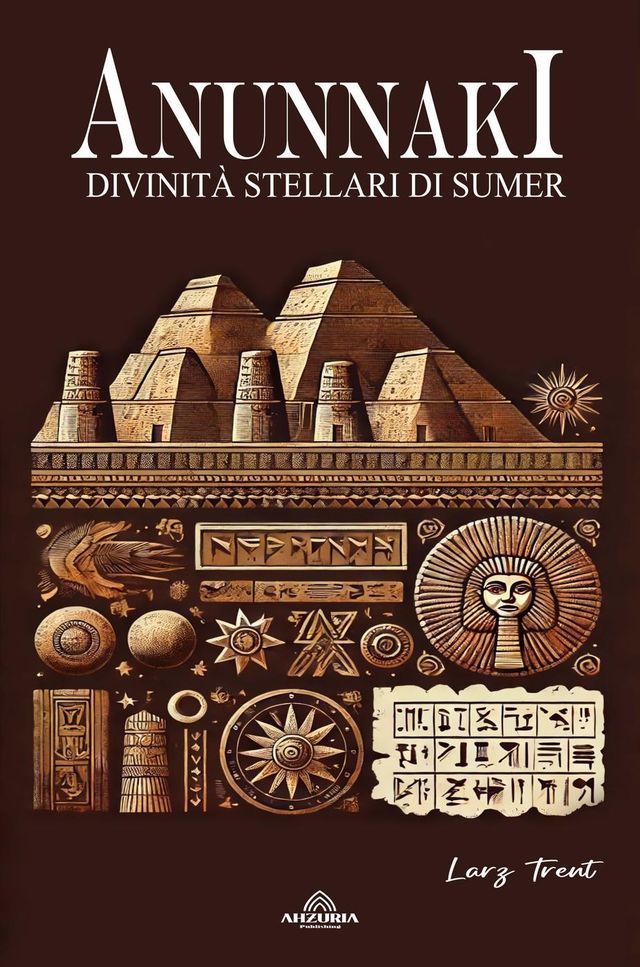  Anunnaki - Divinità Stellari di Sumer(Kobo/電子書)