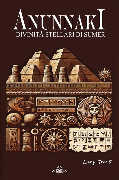 Anunnaki - Divinit&agrave; Stellari di Sumer(Kobo/電子書)