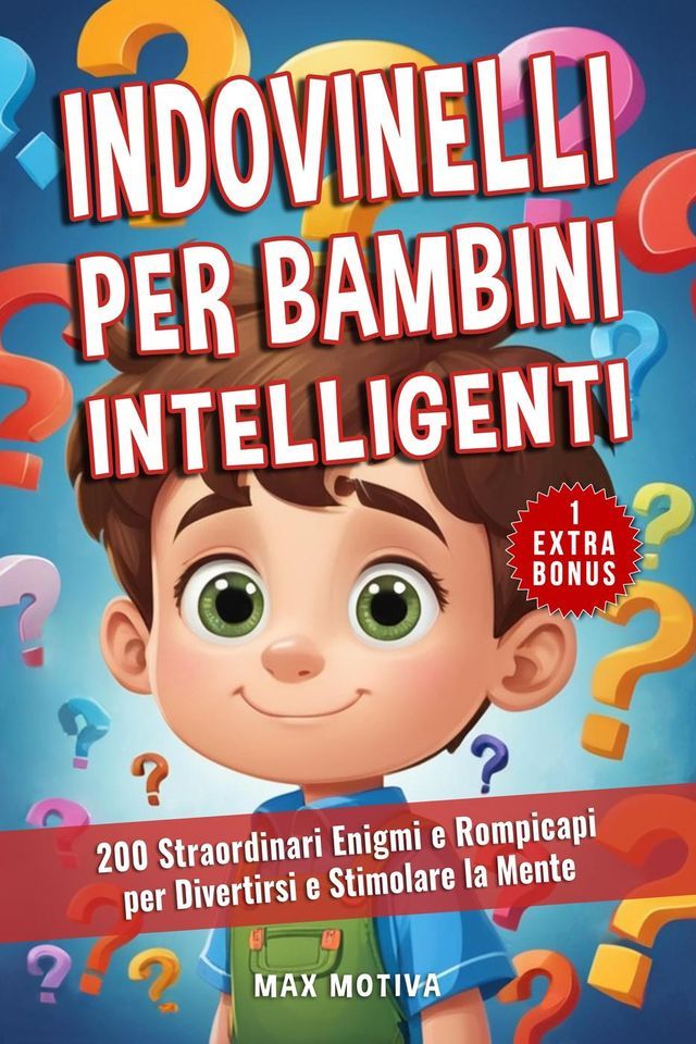  Indovinelli per Bambini Intelligenti: 200 Straordinari Enigmi e Rompicapi per Divertirsi e Stimolare la Mente(Kobo/電子書)