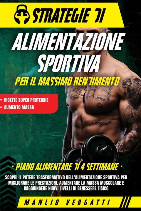 Strategie di Alimentazione Sportiva per il Massimo Rendimento: Scopri il Potere Trasformativo dell'Alimentazione Sportiva per Migliorare le Prestazioni e Aumentare la Massa Muscolare(Kobo/電子書)