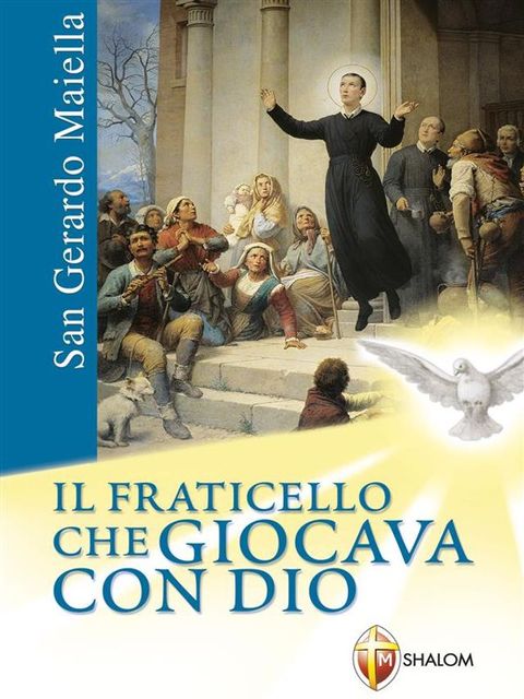 San Gerardo Maiella. Il fraticello che giocava con Dio(Kobo/電子書)