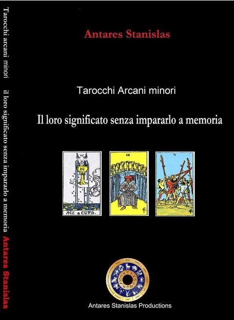 Tarocchi arcani minori. Il loro significato senza impararlo a memoria. Cartomanzia pratica(Kobo/電子書)