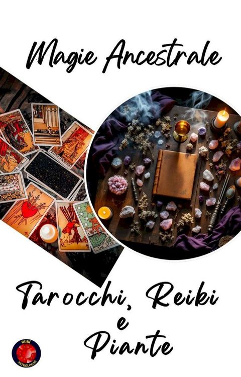 Magia Ancestrale. Tarocchi, Reiki e Piante(Kobo/電子書)