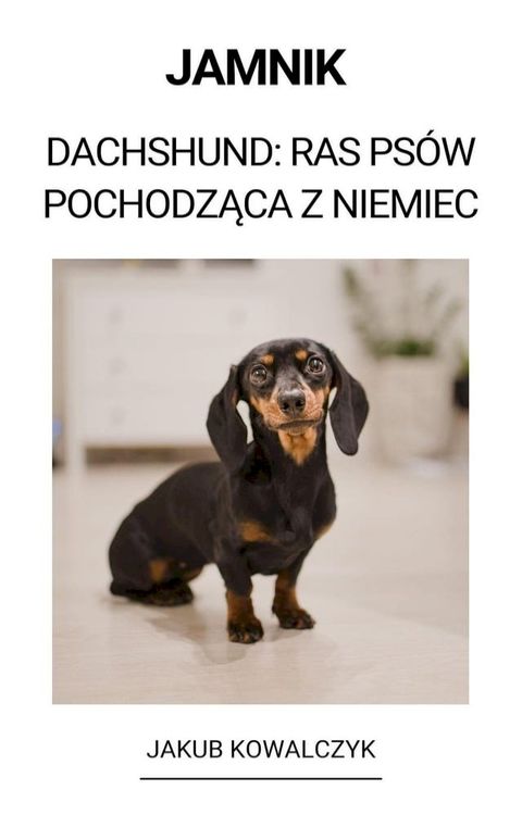 Jamnik (Dachshund: Ras Psów Pochodząca z Niemiec)(Kobo/電子書)