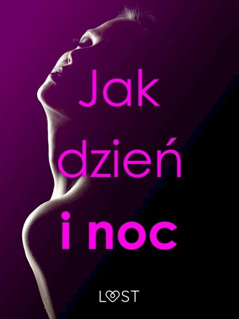 Jak dzień i noc – zbi&oacute;r opowiadań erotycznych(Kobo/電子書)