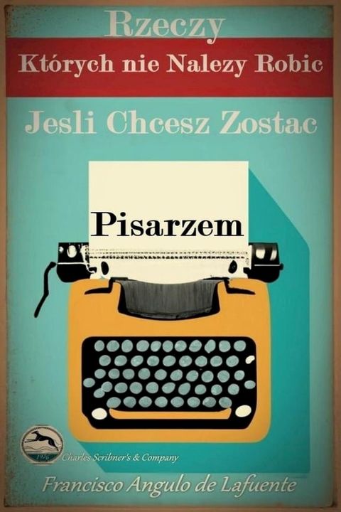 Rzeczy, Których nie Należy Robić, Jeśli Chcesz Zostać Pisarzem(Kobo/電子書)