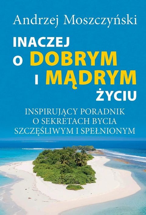 Inaczej o dobrym i mądrym życiu. Inspirujący poradnik o sekretach bycia szczęśliwym i spełnionym.(Kobo/電子書)