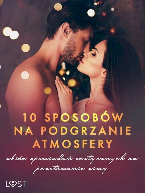 10 sposob&oacute;w na podgrzanie atmosfery – zbi&oacute;r opowiadań erotycznych na przetrwanie zimy(Kobo/電子書)