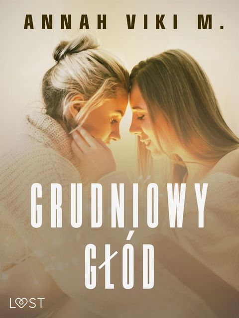 Grudniowy gł&oacute;d – świąteczny romans erotyczny(Kobo/電子書)