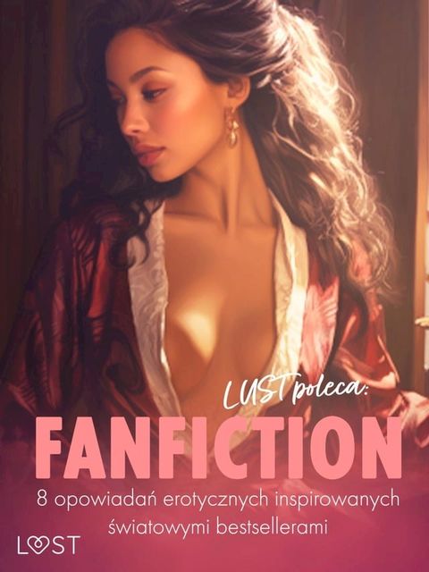 LUST poleca: Fanfiction - 8 opowiadań erotycznych inspirowanych światowymi bestsellerami(Kobo/電子書)