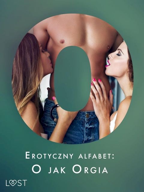 Erotyczny alfabet: O jak Orgia - zbi&oacute;r opowiadań&nbsp;(Kobo/電子書)