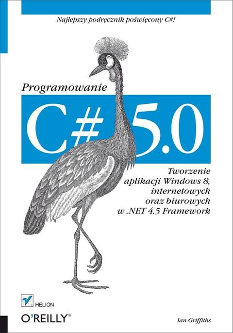 C# 5.0. Programowanie. Tworzenie aplikacji Windows 8, internetowych oraz biurowych w .NET 4.5 Framework(Kobo/電子書)