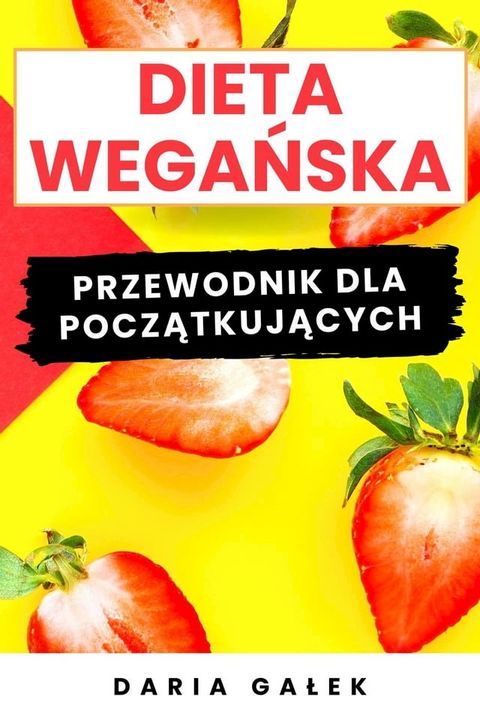 Dieta Wegańska: Przewodnik dla Początkujących(Kobo/電子書)