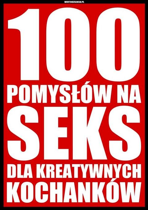 100 pomysłów na seks dla kreatywnych kochanków(Kobo/電子書)