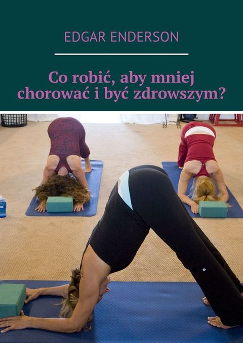Co robić, aby mniej chorować i być zdrowszym?(Kobo/電子書)