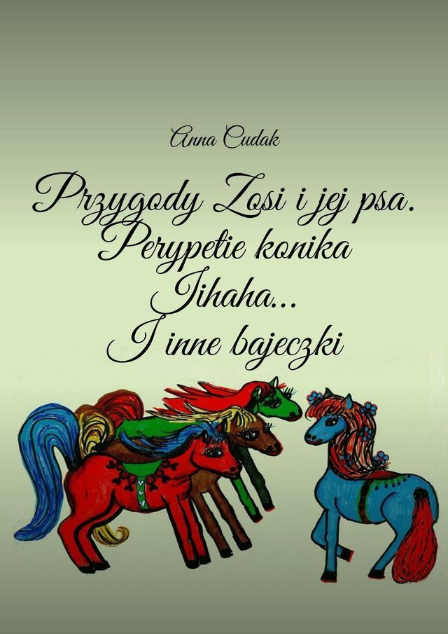  Przygody Zosi i&nbsp;jej psa Perypetie konika Iihaha… I&nbsp;inne bajeczki(Kobo/電子書)