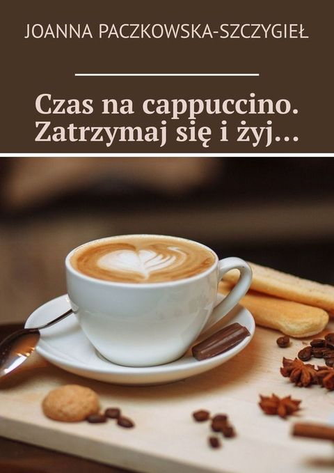 Czas na&nbsp;cappuccino. Zatrzymaj&nbsp;się i&nbsp;żyj…(Kobo/電子書)