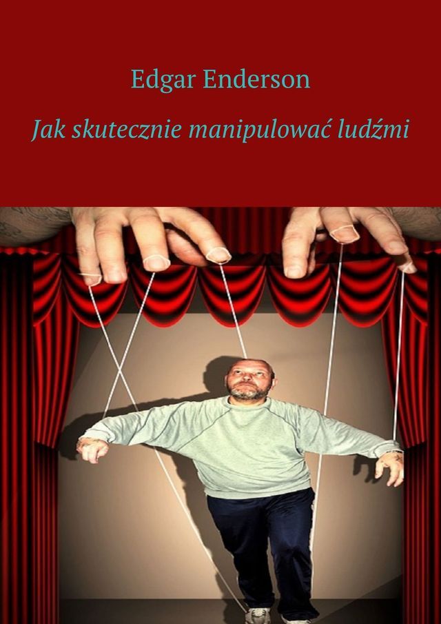  Jak&nbsp;skutecznie manipulować ludźmi(Kobo/電子書)