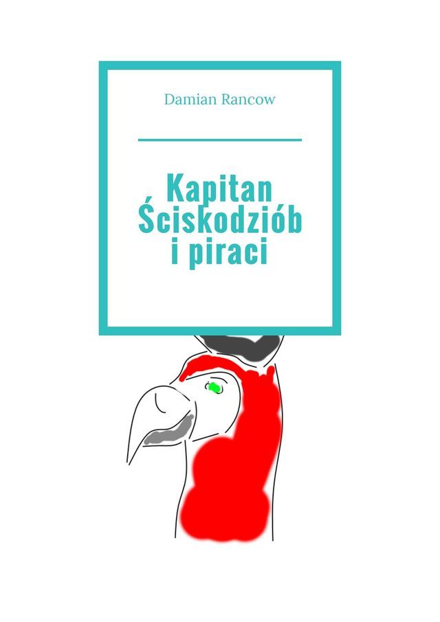  Kapitan Ściskodzi&oacute;b i&nbsp;piraci(Kobo/電子書)