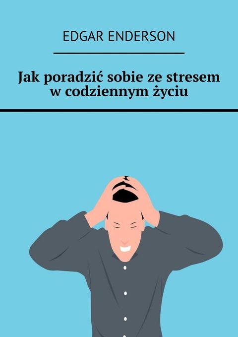 Jak&nbsp;poradzić sobie ze&nbsp;stresem w&nbsp;codziennym życiu(Kobo/電子書)