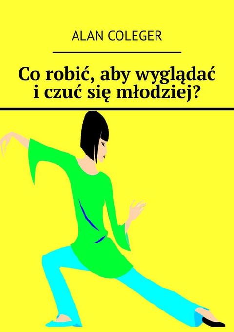 Co robić, aby wyglądać i czuć się młodziej?(Kobo/電子書)
