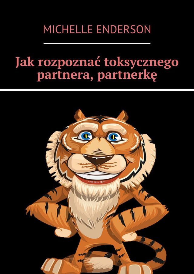  Jak rozpoznać toksycznego partnera, partnerkę(Kobo/電子書)