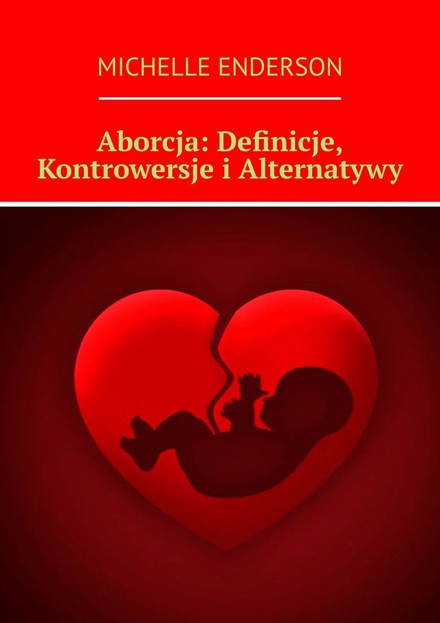  Aborcja: Definicje, Kontrowersje i Alternatywy(Kobo/電子書)