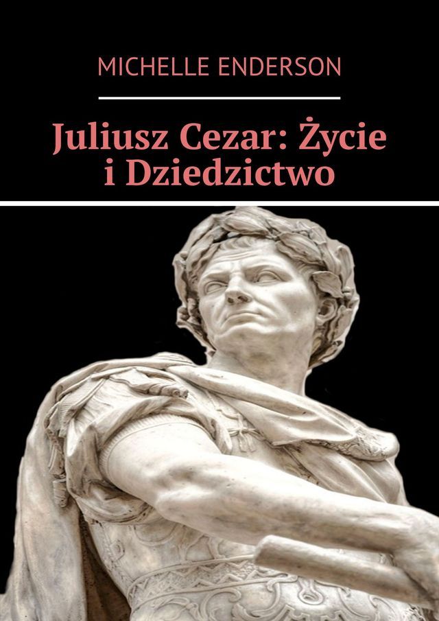  Juliusz Cezar: Życie i Dziedzictwo(Kobo/電子書)