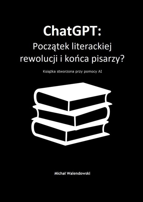 ChatGPT: Początek literackiej rewolucji i&nbsp;końca pisarzy?(Kobo/電子書)