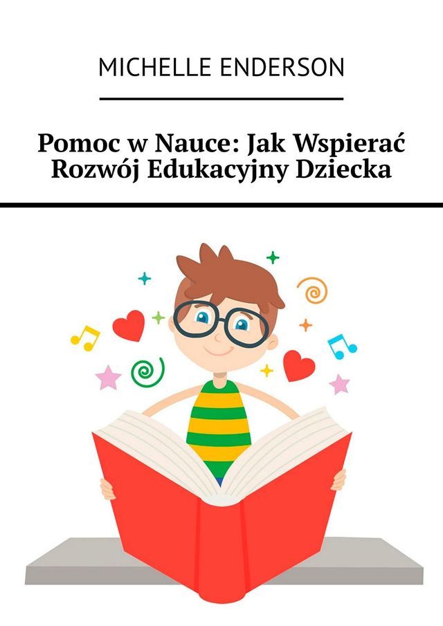  Pomoc w Nauce: Jak Wspierać Rozwój Edukacyjny Dziecka(Kobo/電子書)