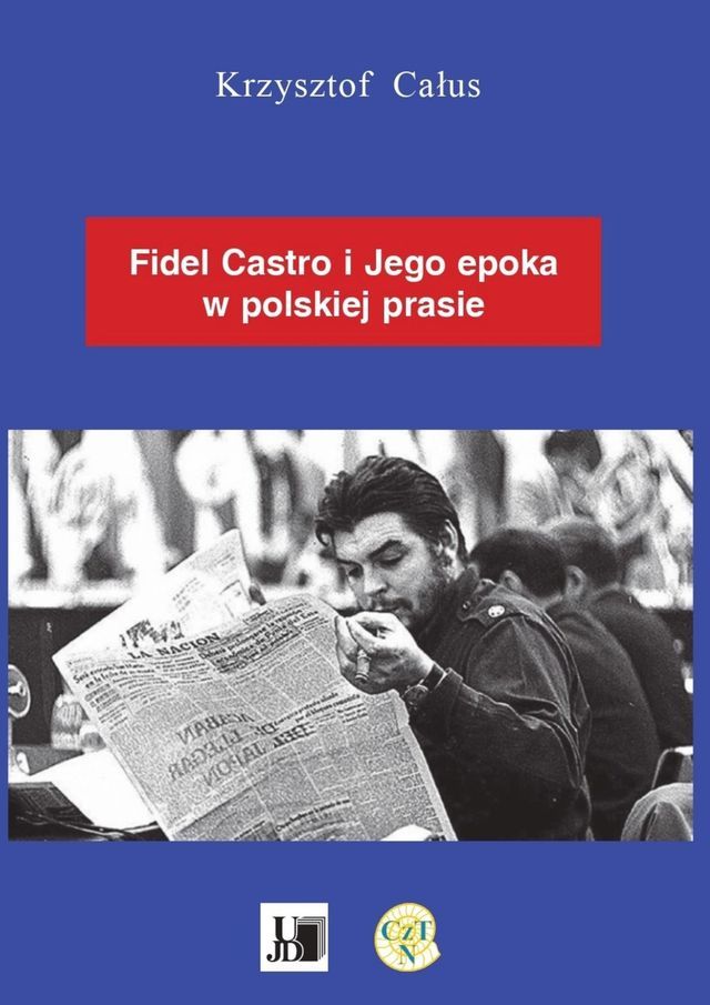  Fidel Castro i jego epoka w polskiej prasie(Kobo/電子書)