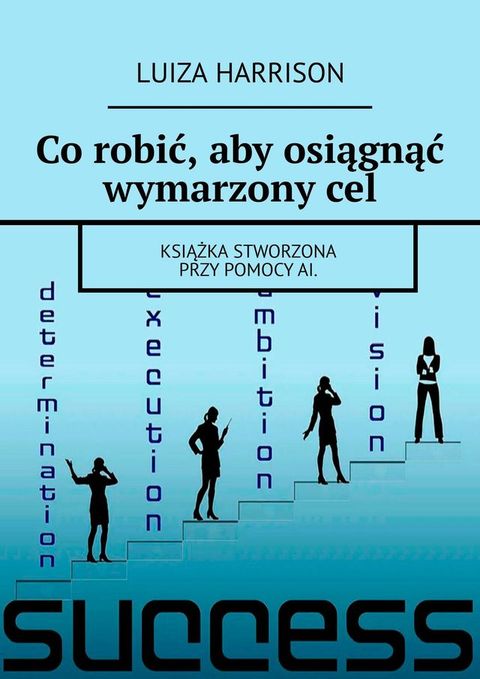Co robić, aby osiągnąć wymarzony cel(Kobo/電子書)