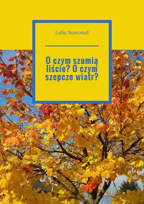 O&nbsp;czym szumią liście? O&nbsp;czym szepcze wiatr?(Kobo/電子書)