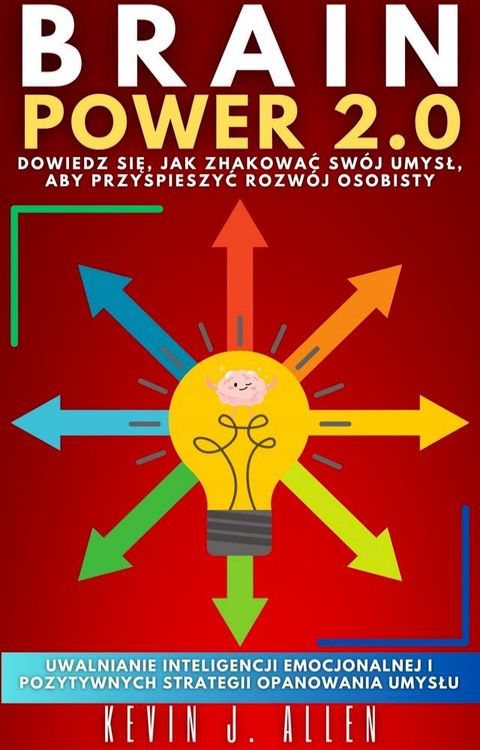 BRAIN POWER 2.0 - DOWIEDZ SIĘ, JAK ZHAKOWAĆ SW&Oacute;J UMYSŁ, ABY PRZYSPIESZYĆ ROZW&Oacute;J OSOBISTY(Kobo/電子書)