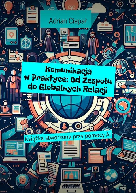 Komunikacja w&nbsp;Praktyce: Od&nbsp;Zespołu do&nbsp;Globalnych Relacji(Kobo/電子書)