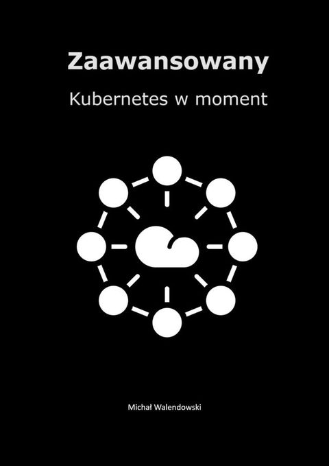 Zaawansowany Kubernetes w&nbsp;moment(Kobo/電子書)