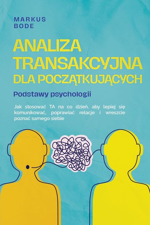 Analiza transakcyjna dla początkujących – Podstawy psychologii: Jak stosować...