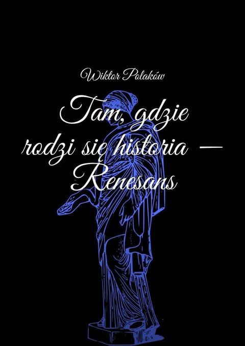 Tam, gdzie rodzi się historia — Renesans