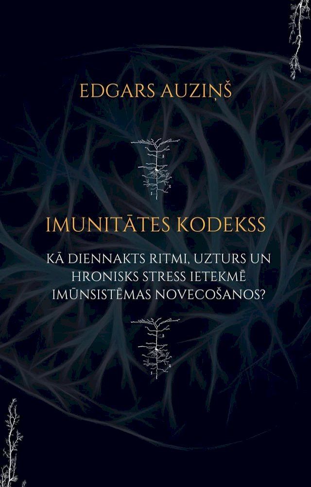  Imunitātes kodekss. Kā diennakts ritmi, uzturs un hronisks stress ietekmē imūnsistēmas noveco&scaron;anos?(Kobo/電子書)