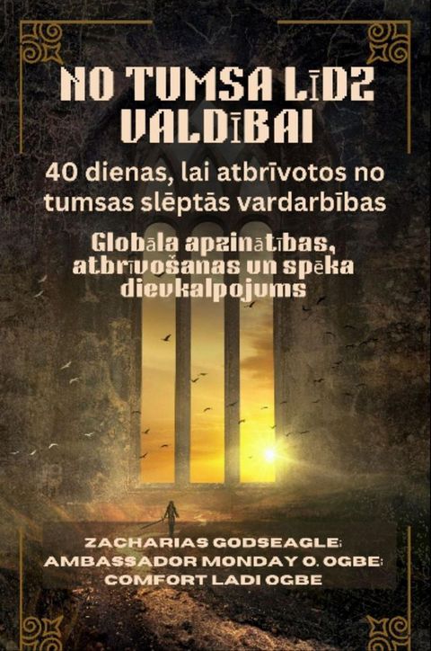 NO TUMSA LĪDZ VALDĪBAI - 40 dienas, lai atbrīvotos no tumsas slēptā...