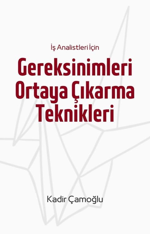 İş Analistleri İ&ccedil;in Gereksinimleri Ortaya &Ccedil;ıkarma Teknikleri(Kobo/電子書)