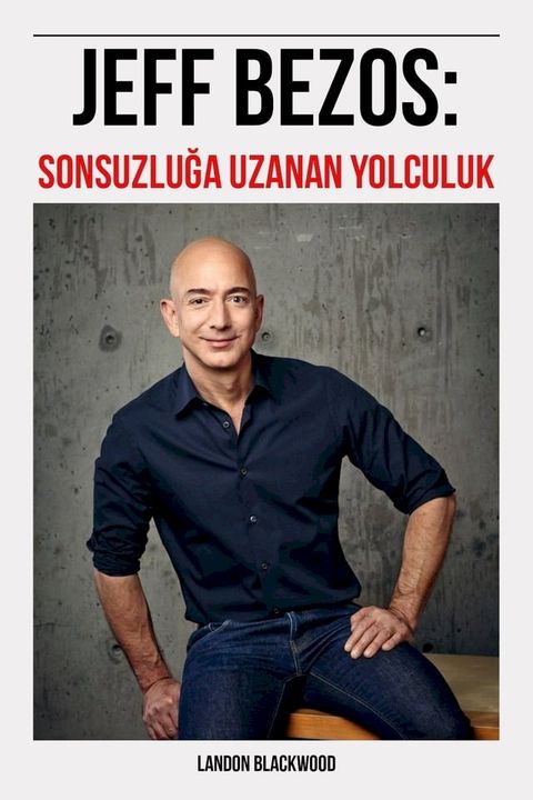 Jeff Bezos: Sonsuzluğa Uzanan Yolculuk(Kobo/電子書)