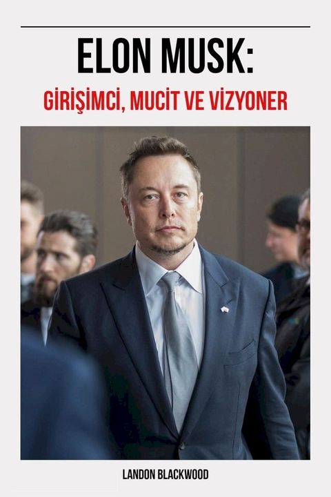 Elon Musk: Girişimci, Mucit Ve Vizyoner(Kobo/電子書)