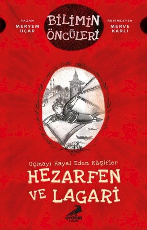 Hezarfen ve Lagari: Uçmayı Hayal Eden Kaşifler - Bilimin Öncüleri(Kobo/電子書)