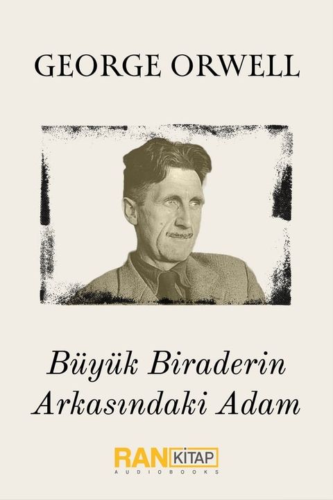 GEORGE ORWELL - B&Uuml;Y&Uuml;K BİRADERİN ARKASINDAKİ ADAM(Kobo/電子書)